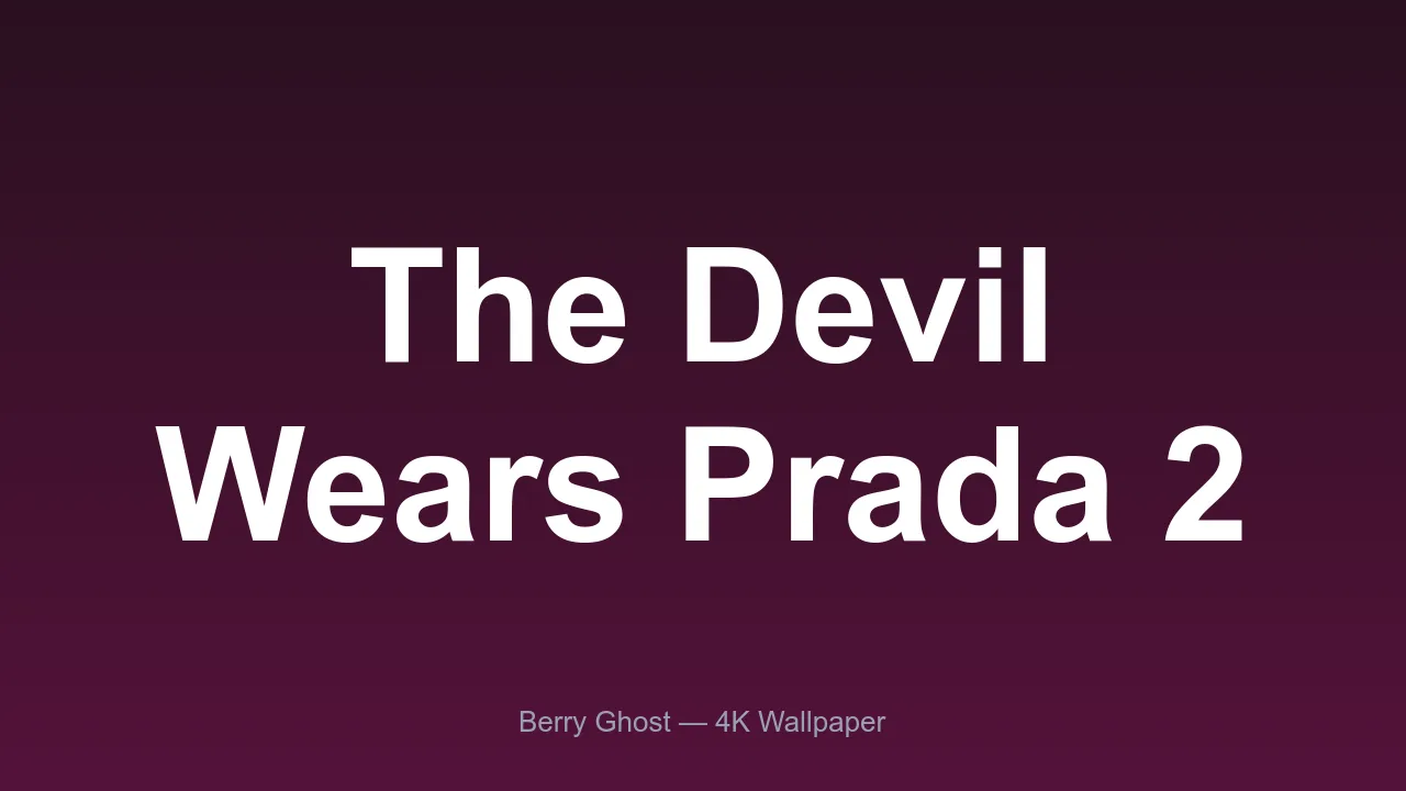 The Devil Wears Prada 2 4K wallpaper preview from Berry Ghost